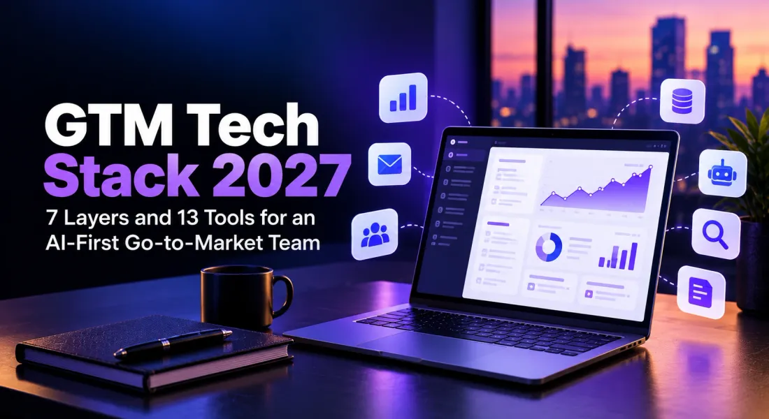 GTM Tech Stack 2027: 7 Layers and 13 Tools for an AI-First Go-to-Market Team