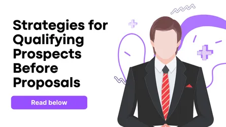 The Pre-Sales Proposal Strategy: How to Qualify Serious Prospects Before Writing a Single Word