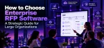 How to Choose Enterprise RFP Software: A Strategic Guide for Large Organizations