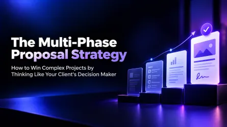 The Multi-Phase Proposal Strategy: How to Win Complex Projects by Thinking Like Your Client's Decision Maker