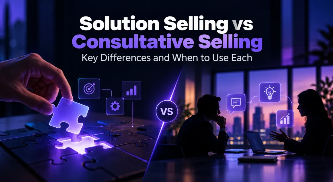 Solution Selling vs Consultative Selling: Key Differences and When to Use Each